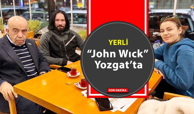 Yerli “John Wıck” Yozgat’ta!