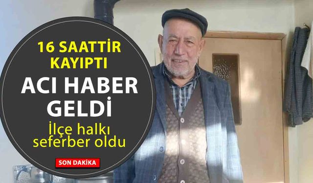 Yozgat’ta Kayıp Alzheimer hastası adamdan 16 saat sonra acı haber geldi!