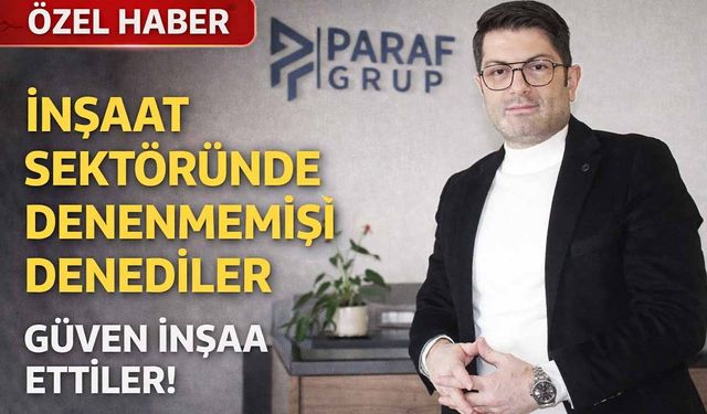 Paraf Grup’tan Konutta Güven Hamlesi: Veysel Yılmaz, Kooperatif Modeliyle yaklaşık 3 Bin Üyeye Umut Oldu