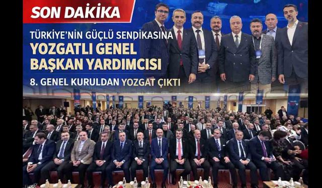 Tük Eğitim-Sen’e Yozgatlı Genel Başkan Yardımcısı! 8. Olağan Genel Kurul tamamlandı