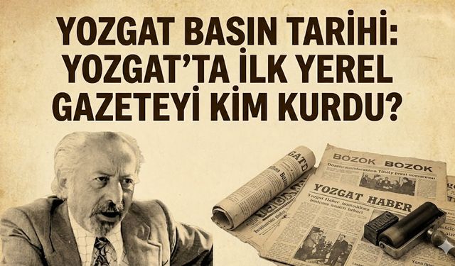 Yozgat Basın Tarihi: Yozgat’ta İlk Yerel Gazeteyi Kim Kurdu? Abbas Sayar'ın Biyografisi ve Eserleri
