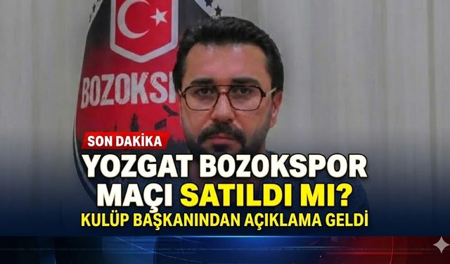 Yozgat Bozokspor Maçı Satıldı mı? Kulüp Başkanından Net Açıklama