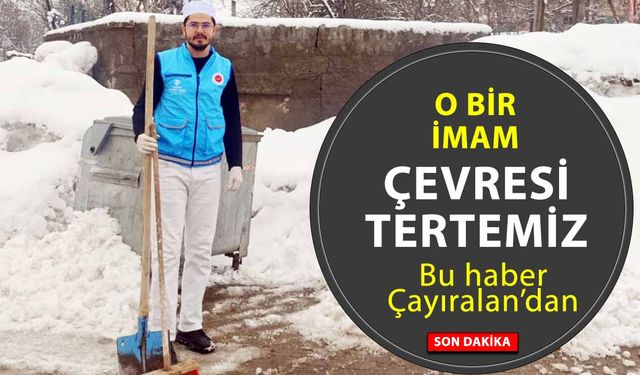 Yozgat Çayıralan’da örnek imam! Kendi elleriyle temizledi