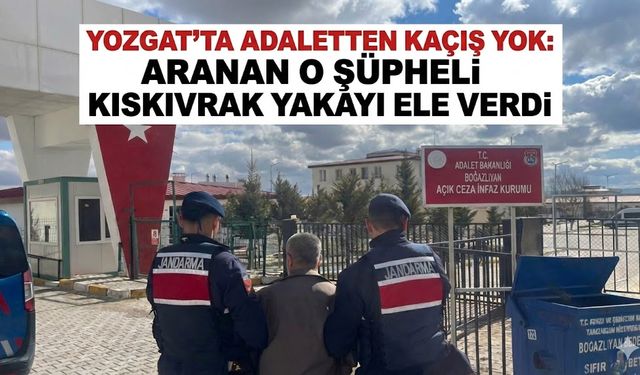 Yozgat'ta Adaletten Kaçış Yok: Aranan O Şüpheli Kıskıvrak Yakayı Ele Verdi