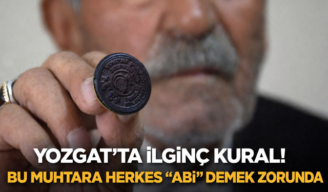 Yozgat’ta İlginç Kural! Bu Muhtara Herkes “Abi” Demek Zorunda