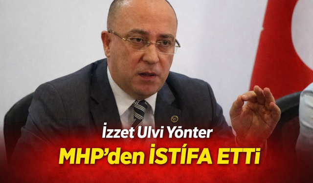 İzzet Ulvi Yönter MHP'den İstifa Etti