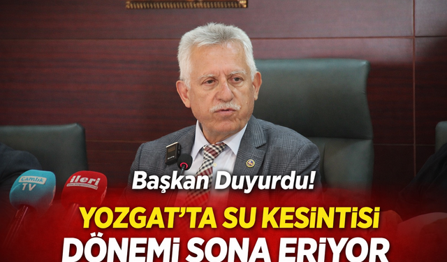 Başkan Duyurdu! Yozgat’ta Su Kesintisi Dönemi Sona Eriyor
