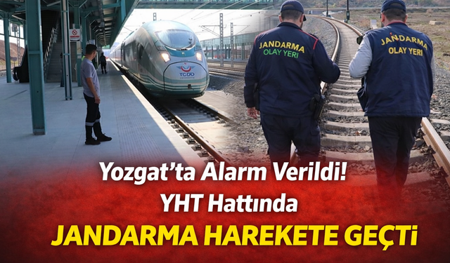 Yozgat’ta Alarm Verildi! YHT Hattında Jandarma Harekete Geçti
