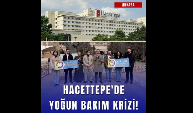 Hacettepe Üniversitesi Yoğun Bakımında Personel ve Standart Krizi İddiaları