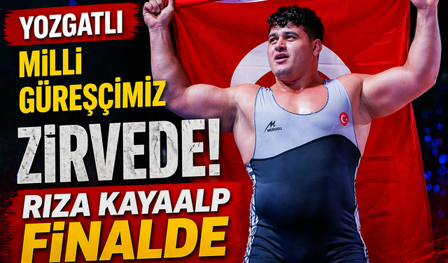 Yozgat'lı Milli Güreşçimiz Zirvede! Rıza Kayaalp Finalde