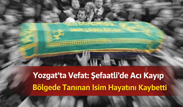 Yozgat Şefaatli’de Acı Kayıp