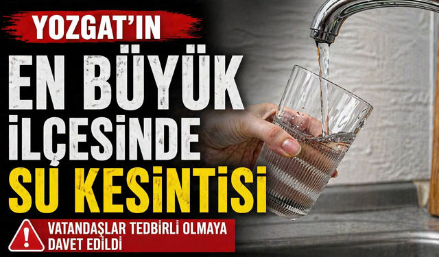 Yozgat’ın En Büyük İlçesinde Su Kesintisi Yaşanıyor