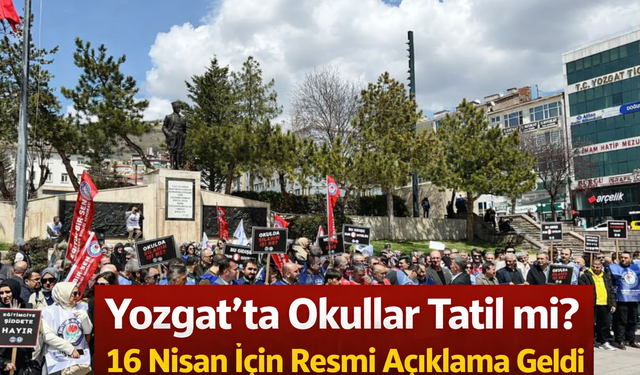 Yozgat’ta Okullar Tatil mi? 16 Nisan İçin Resmi Açıklama Geldi