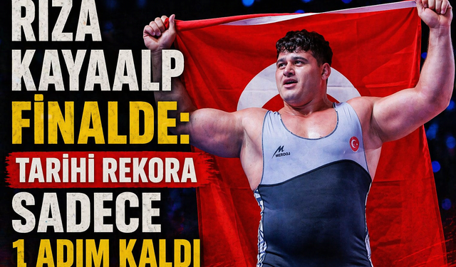 Rıza Kayaalp Finalde: Tarihi Rekora Sadece 1 Adım Kaldı