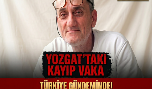 6 Aydır Kayıp! Yozgat’ta Esrarengiz Olay: Hüseyin Kanat’a Ne Oldu?