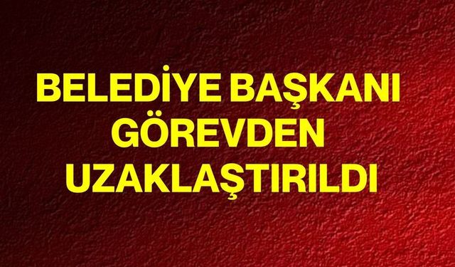 Belediye Başkanı Görevden Uzaklaştırıldı: Kararın Gerekçesi ve Detaylar