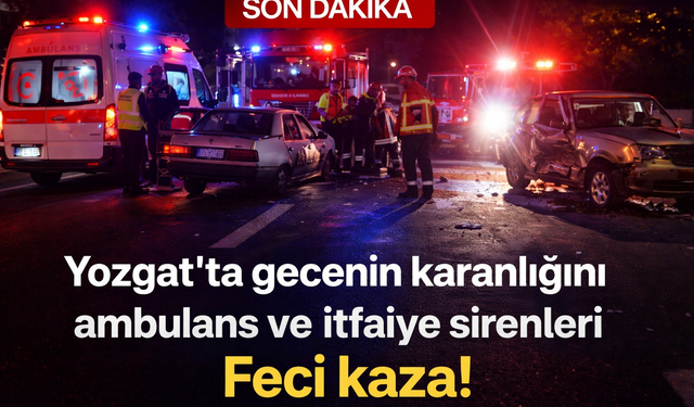 Yozgat’ta gecenin karanlığını ambulans ve itfaiye sirenleri aydınlattı! Feci kaza!