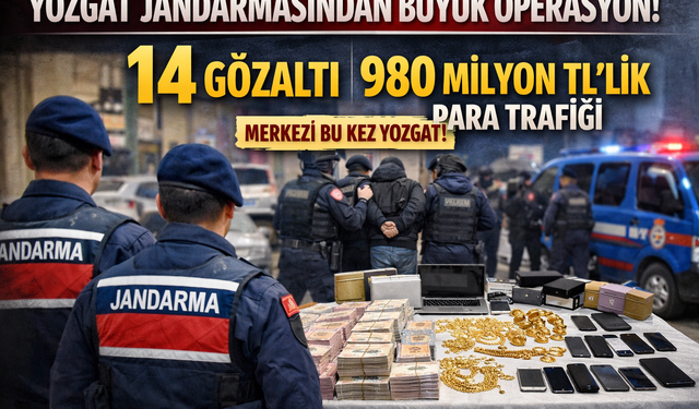 Yozgat Jandarmasından Büyük Operasyon: 14 Gözaltı, 980 Milyon TL’lik Para Trafiği