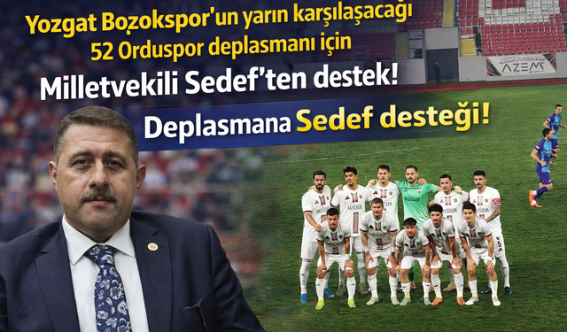 Yozgat Bozokspor’un yarın karşılaşacağı 52 Orduspor deplasmanı için Milletvekili Sedef’ten destek!