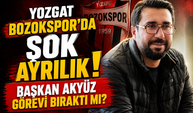 Yozgat Bozokspor’da Şok Ayrılık! Başkan Akyüz Görevi Bıraktı mı?