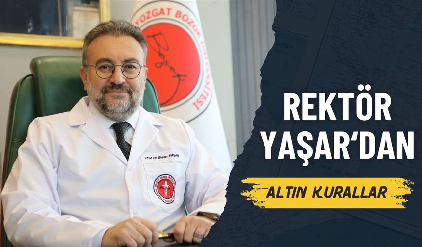 Yozgat Bozok Üniversitesi Rektörü Prof. Dr. Yaşar’dan Altın Değerinde Tavsiyeler!