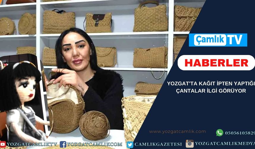 Yozgat'ta Kağıt İpten yaptığı çantalar ilgi görüyor