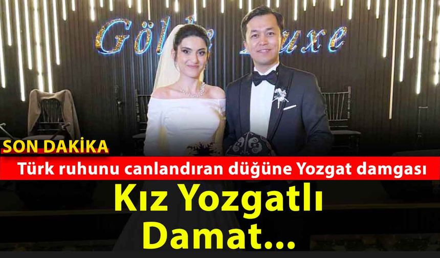 Gelin Yozgatlı damat bakın nereli? Ankara’da büyük düğün