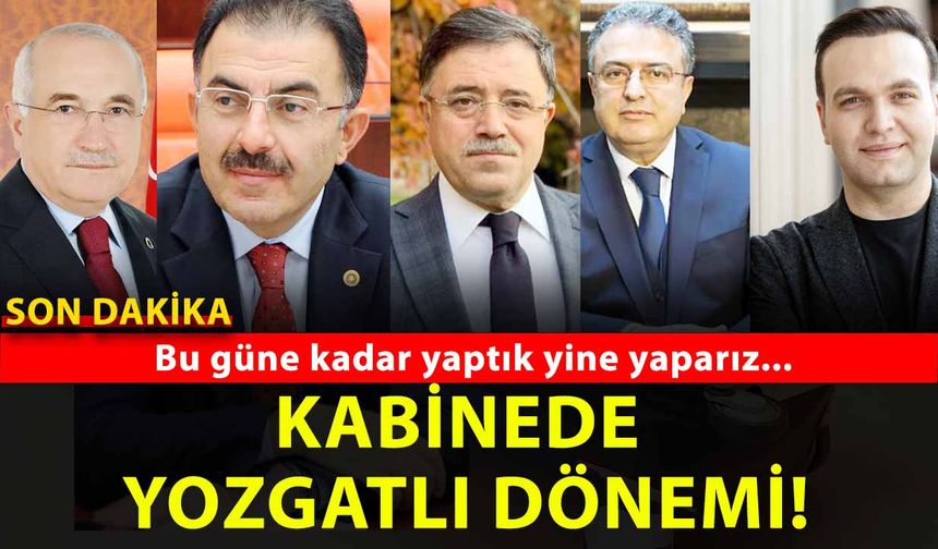 Kabine Revizyonu Yolda: Yozgatlı İsimler Gündemde