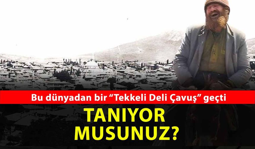 Yozgat’ın Gönül Zenginliği: Tekkeli Deli Çavuş’un Ardından