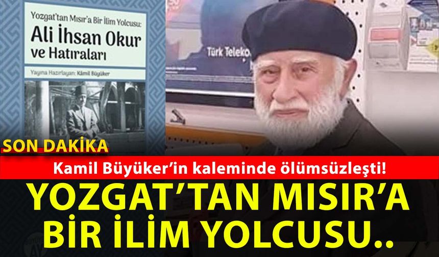 Yozgatlı Alim Ali İhsan Okur Hoca'nın İbretlik Hayat Hikâyesi Yayımlandı! Bu kitapta çok şey bulacaksınız!