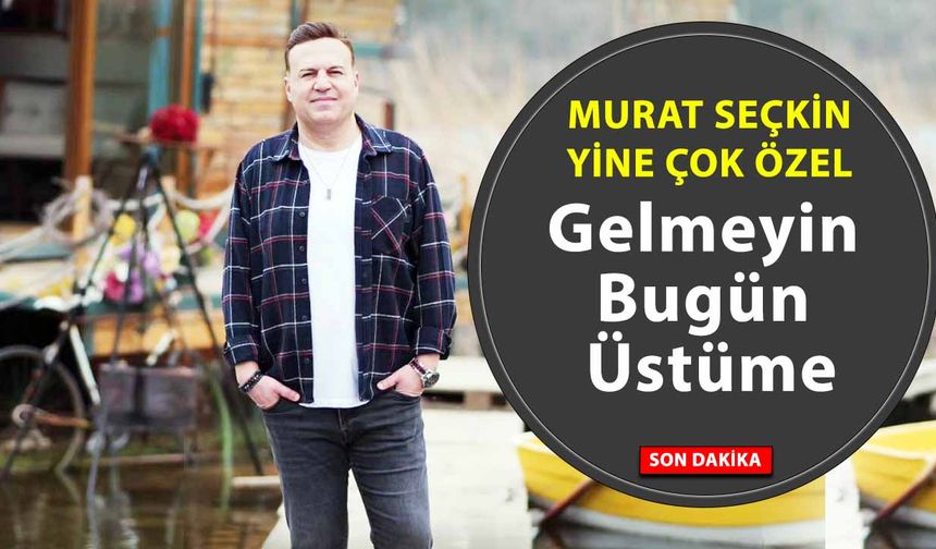 Murat Seçkin’den Yeni Bir Yürek Sözü: “Gelmeyin Bugün Üstüme” Yayında!