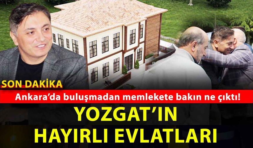 Yozgat’ın hayırlı evlatları memleket diyor! Ankara’daki kritik toplantıdan ne çıktı?