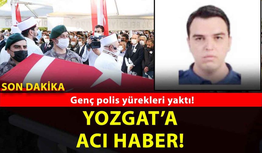 Yozgatlı Polis Memuru Serhat Yiğiter Kalbine Yenildi! Cenaze Sorgun’da kılınacak!