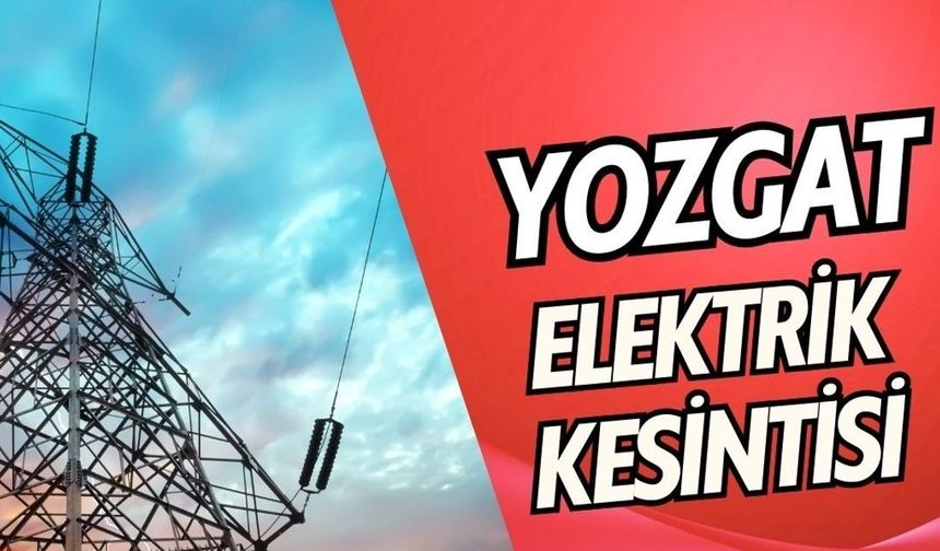 Yozgat’ta 3 Gün Elektrik Kesilecek: İşte Detayları