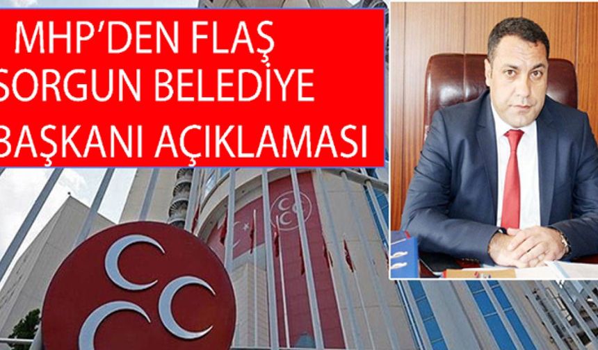 MHP'den Flaş Sorgun Belediye Başkanı Açıklaması