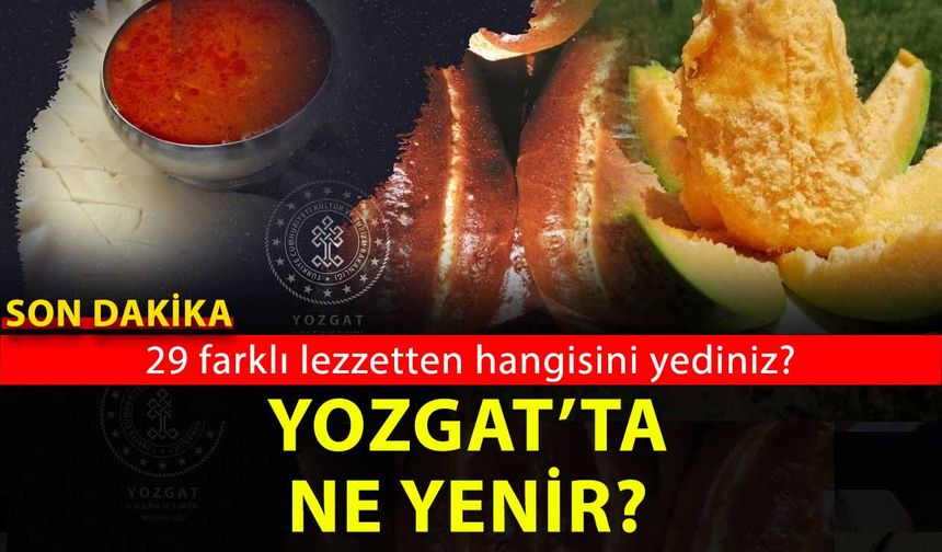 Yozgat’ın Yöresel Yemekleri neler? Yozgat’ta ne yenir…