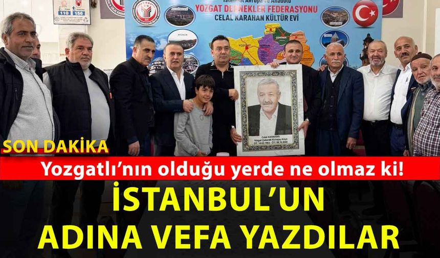 İstanbul’daki Yozgatlılardan anlamlı vefa: hayırsever iş insanı için öyle bir şey yaptılar ki!