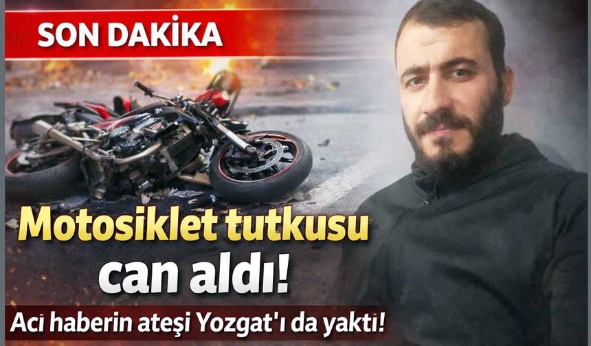 Yozgat’taki motosiklet tutkusu bir can daha aldı: komşuda yas var!