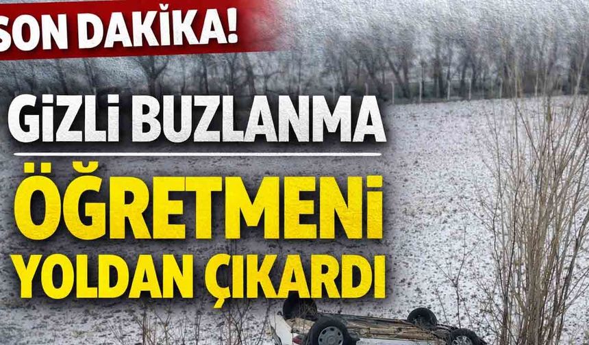 Saraykent’te gizli buzlanma kazaya neden oldu: öğretmen yoldan çıktı