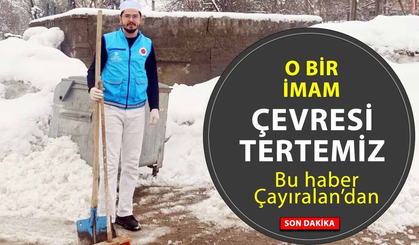 Yozgat Çayıralan’da örnek imam! Kendi elleriyle temizledi