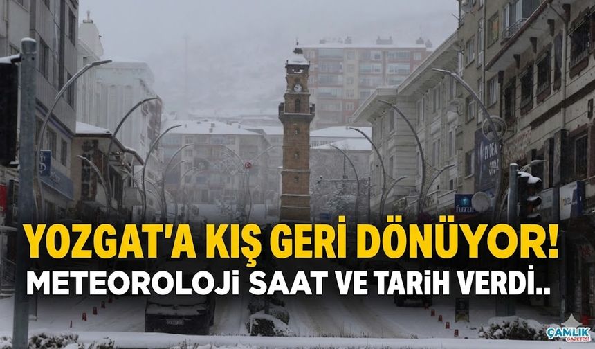 Yozgat’a Kış Geri Dönüyor! Meteoroloji Saat ve Tarih Verdi..