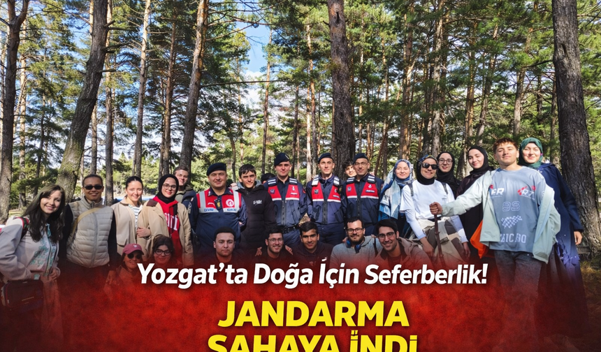Yozgat’ta Doğa İçin Seferberlik! Jandarma Sahaya İndi