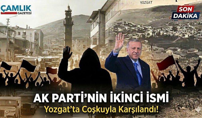 AK Parti’nin İkinci İsmi Yozgat’ta Coşkuyla Karşılandı