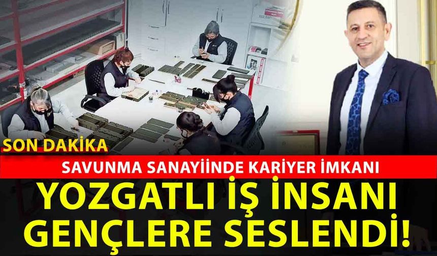 Yozgatlı İş İnsanı Bektaş Mutluer’den Gençlere Büyük Fırsat: Savunma Sanayinde Kariyer Kapısı