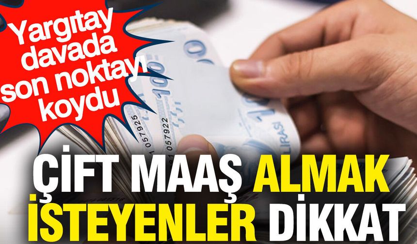 Çift Maaş Tartışmasına Yargıtay’dan Son Karar! Dul ve Yetim Aylığında Emsal Hüküm