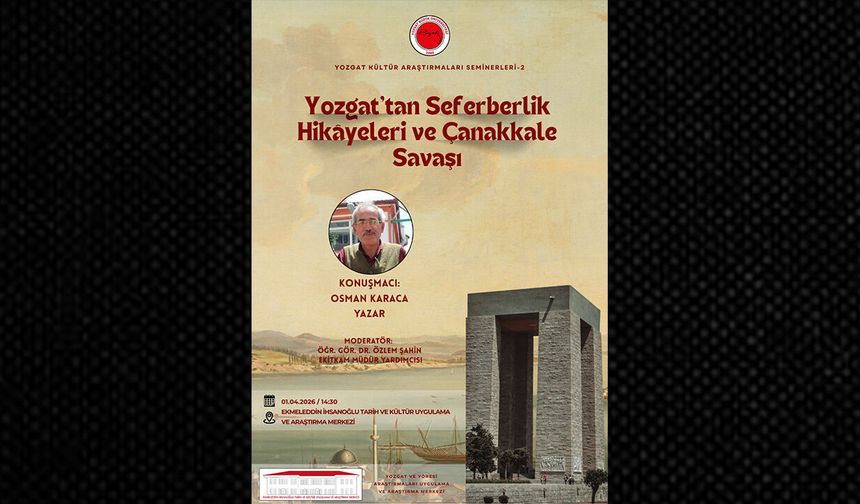Yozgat’ta "Seferberlik Hikâyeleri ve Çanakkale Savaşı" Konuşulacak