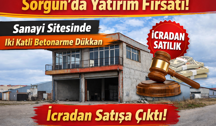 Sorgun’da Yatırım Fırsatı: Sanayi Sitesinde İki Katlı Betonarme Dükkan İcradan Satışa Çıktı