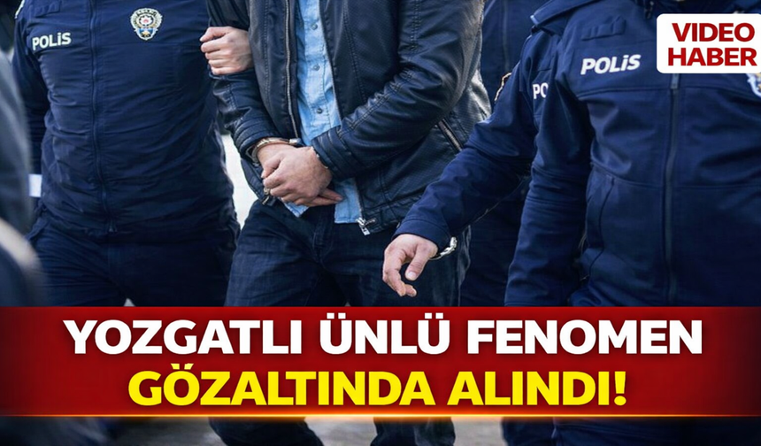 Yozgatlı Ünlü Fenomen Gözaltında Alındı!