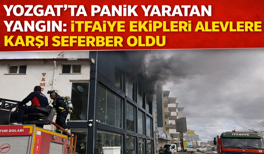 Yozgat’ta Panik Yaratan Yangın: İtfaiye Ekipleri Alevlere Karşı Seferber Oldu