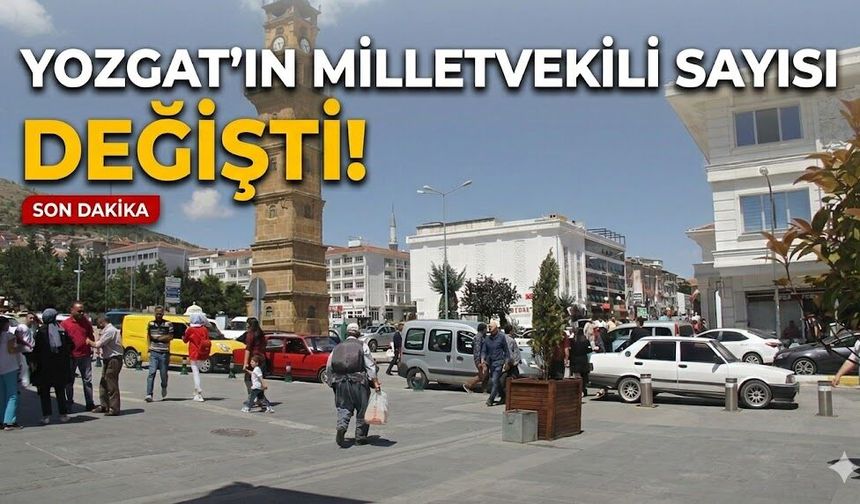 Yozgat’ın Milletvekili Sayısı Değişti